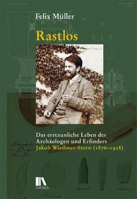 Buchcover: Felix Müller. Rastlos - Das erstaunliche Leben des Archäologen und Erfinders Jakob Wiedmer-Stern (1876-1928). Chronos Verlag, Zürich, 2020.