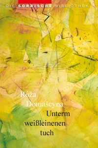 Roza Domascyna. Unterm weißleinenen tuch - Gedichte und Nachdichtungen. Domowina Verlag, Bautzen, 2026.