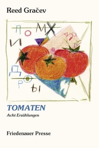 Buchcover: Reed Gracev. Tomaten - Acht Erzählungen. Friedenauer Presse, Berlin, 2014.