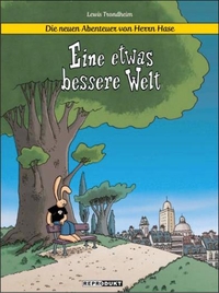 Buchcover: Lewis Trondheim. Eine etwas bessere Welt - Die neuen Abenteuer von Herrn Hase. Band 1. Reprodukt Verlag, Berlin, 2018.