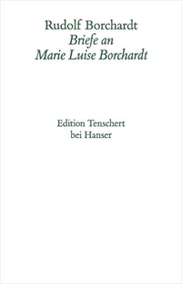 Buchcover: Rudolf Borchardt. Rudolf Borchardt: Gesammelte Briefe. Briefe an Marie Luise Borchardt, Band 3. Carl Hanser Verlag, München, 2014.