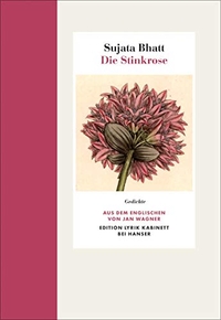 Buchcover: Sujata Bhatt. Die Stinkrose - Gedichte. Carl Hanser Verlag, München, 2020.