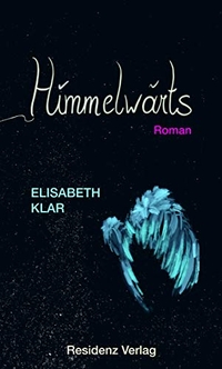 Buchcover: Elisabeth Klar. Himmelwärts - Roman. Residenz Verlag, Salzburg, 2020.