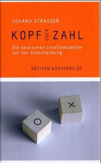 Buchcover: Johano Strasser. Kopf oder Zahl - Die deutschen Intellektuellen vor der Entscheidung. Büchergilde Gutenberg, Frankfurt am Main, 2005.