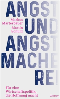 Buchcover: Markus Marterbauer / Martin Schürz. Angst und Angstmacherei - Für eine Wirtschaftspolitik, die Hoffnung macht. Zsolnay Verlag, Wien, 2022.