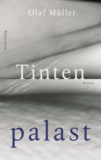 Buchcover: Olaf Müller. Tintenpalast - Roman. Berlin Verlag, Berlin, 2000.
