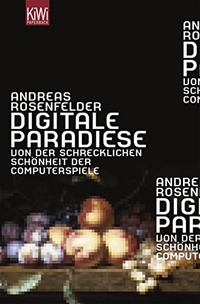 Buchcover: Andreas Rosenfelder. Digitale Paradiese - Von der schrecklichen Schönheit der Computerspiele. Kiepenheuer und Witsch Verlag, Köln, 2008.