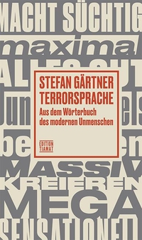 Buchcover: Stefan Gärtner. Terrorsprache - Aus dem Wörterbuch des modernen Unmenschen. Edition Tiamat, Berlin, 2021.