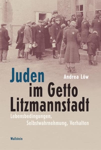 Buchcover: Andrea Löw. Juden im Getto Litzmannstadt - Lebensbedingungen, Selbstwahrnehmung, Verhalten. Wallstein Verlag, Göttingen, 2006.