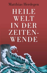 Buchcover: Matthias Herdegen. Heile Welt in der Zeitenwende - Idealismus und Realismus in Recht und Politik. C.H. Beck Verlag, München, 2022.