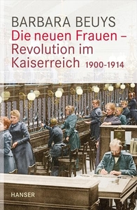 Buchcover: Barbara Beuys. Die neuen Frauen - Revolution im Kaiserreich - 1900 - 1914. Carl Hanser Verlag, München, 2014.