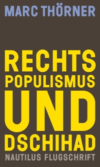 Buchcover: Marc Thörner. Rechtspopulismus und Dschihad - Berichte von einer unheimlichen Allianz. Edition Nautilus, Hamburg, 2021.