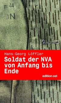 Buchcover: Hans-Georg Löffler. Soldat der NVA von Anfang bis Ende - Eine Autobiografie. Edition Ost, Berlin, 2006.