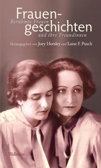 Buchcover: Joey Horsley / Luise F. Pusch. Frauengeschichten - Berühmte Frauen und ihre Freundinnen. Wallstein Verlag, Göttingen, 2010.