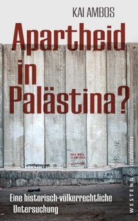 Buchcover: Kai Ambos. Apartheid in Palästina? - Eine historisch-völkerrechtliche Untersuchung. Westend Verlag, Frankfurt am Main, 2024.