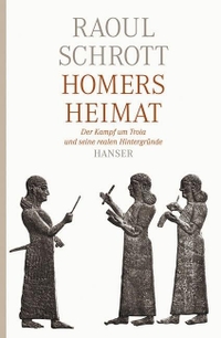 Buchcover: Raoul Schrott. Homers Heimat - Der Kampf um Troia und seine realen Hintergründe. Carl Hanser Verlag, München, 2008.