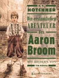 Buchcover: A. E. Hotchner. Die erstaunlichen Abenteuer des Aaron Broom - (Ab 10 Jahre). Gerstenberg Verlag, Hildesheim, 2021.