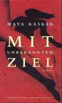 Buchcover: Maya Rasker. Mit unbekanntem Ziel - Roman. Frankfurter Verlagsanstalt, Frankfurt am Main, 2001.