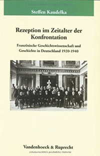 Cover: Steffen Kaudelka. Rezeption im Zeitalter der Konfrontation - Französische Geschichtswissenschaft und Geschichte in Deutschland 1920-1940. Vandenhoeck und Ruprecht Verlag, Göttingen, 2003.