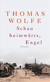 Buchcover: Thomas Wolfe. Schau heimwärts, Engel - Roman. Manesse Verlag, Zürich, 2009.