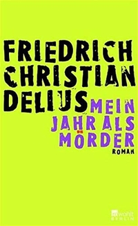 Buchcover: Friedrich Christian Delius. Mein Jahr als Mörder - Roman. Rowohlt Berlin Verlag, Berlin, 2004.