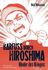 Buchcover: Keiji Nakazawa. Barfuß durch Hiroshima, Band 1 - Kinder des Krieges. (Ab 14 Jahre). Carlsen Verlag, Hamburg, 2004.