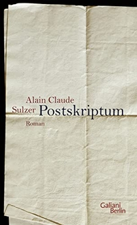 Buchcover: Alain Claude Sulzer. Postskriptum - Roman. Galiani Verlag, Berlin, 2015.