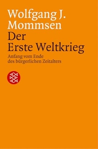 Wolfgang J. Mommsen. Der erste Weltkrieg - Anfang vom Ende des bürgerlichen Zeitalters. S. Fischer Verlag, Frankfurt am Main, 2004.