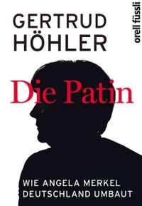 Buchcover: Gertrud Höhler. Die Patin - Wie Angela Merkel Deutschland umbaut. Orell Füssli Verlag, Zürich, 2012.
