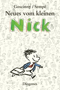 Buchcover: Rene Goscinny / Jean-Jacques Sempe. Neues vom kleinen Nick - Achtzig prima Geschichten vom kleinen Nick und seinen Freunden. Diogenes Verlag, Zürich, 2005.