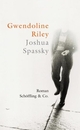 Cover: Gwendoline Riley. Joshua Spassky - Roman. Schöffling und Co. Verlag, Frankfurt am Main, 2011.