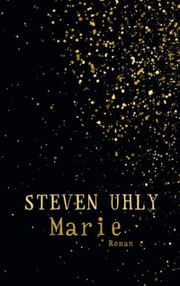 Buchcover: Steven Uhly. Marie - Roman. Secession Verlag, Zürich, 2016.