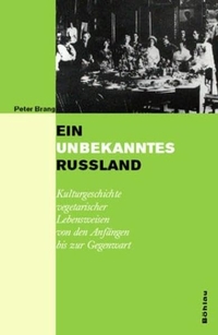 Buchcover: Peter Brang. Ein unbekanntes Russland - Kulturgeschichte vegetarischer Lebensweisen von den Anfängen bis zur Gegenwart. Böhlau Verlag, Wien - Köln - Weimar, 2002.