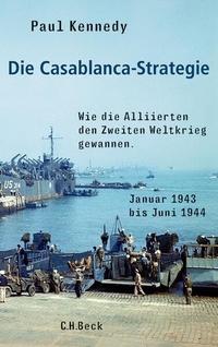 Buchcover: Paul Kennedy. Die Casablanca-Strategie - Wie die Alliierten den Zweiten Weltkrieg gewannen. C.H. Beck Verlag, München, 2012.