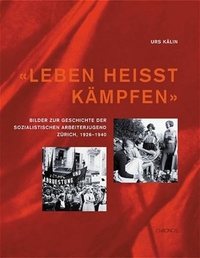 Buchcover: Urs Kälin. Leben heißt kämpfen - Bilder zur Geschichte der sozialistischen Arbeiterjugend 1926?1940. Chronos Verlag, Zürich, 2001.