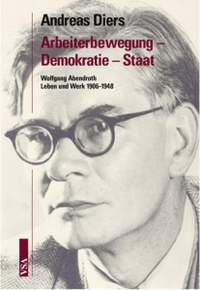 Buchcover: Andreas Diers. Arbeiterbewegung - Demokratie - Staat - Wolfgang Abendroth, Leben und Werk 1906-1948. VSA Verlag, Hamburg, 2006.