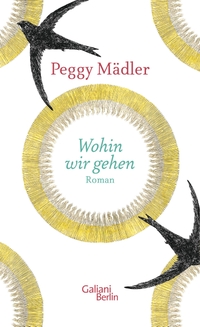 Buchcover: Peggy Mädler. Wohin wir gehen - Roman. Galiani Verlag, Berlin, 2019.