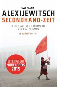 Buchcover: Swetlana Alexijewitsch. Secondhand-Zeit - Leben auf den Trümmern des Sozialismus . Hanser Berlin, Berlin, 2013.