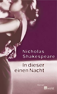 Buchcover: Nicholas Shakespeare. In dieser einen Nacht - Roman. Rowohlt Verlag, Hamburg, 2006.