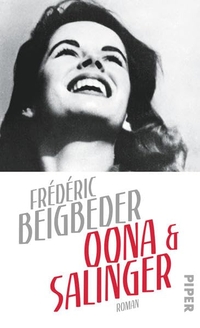 Buchcover: Frederic Beigbeder. Oona und Salinger - Roman. Piper Verlag, München, 2015.