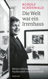 Buchcover: Rudolf Schönwald. Die Welt war ein Irrenhaus - Meine Lebensgeschichte Nacherzählt von Erich Hackl. Zsolnay Verlag, Wien, 2022.