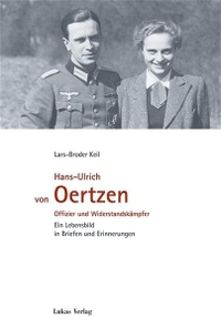 Buchcover: Lars-Broder Keil. Hans-Ulrich von Oertzen. Offizier und Widerstandskämpfer - Ein Lebensbild in Briefen und Erinnerung. Lukas Verlag, Berlin, 2005.
