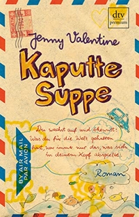 Cover: Jenny Valentine. Kaputte Suppe - (Ab 13 Jahre). dtv, München, 2010.
