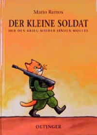 Buchcover: Mario Ramos. Der kleine Soldat, der den Krieg wieder finden wollte - (Ab 5 Jahre). Friedrich Oetinger Verlag, Hamburg, 2000.