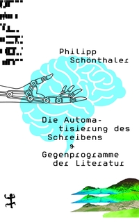 Buchcover: Philipp Schönthaler. Die Automatisierung des Schreibens - & Gegenprogramme der Literatur. Matthes und Seitz Berlin, Berlin, 2022.