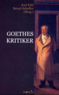 Buchcover: Karl Eibl / Bernd Scheffer (Hg.). Goethes Kritiker. Mentis Verlag, Münster, 2001.