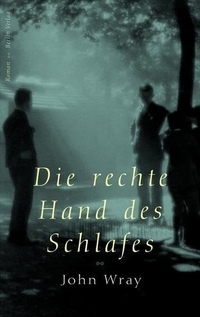 Buchcover: John Wray. Die rechte Hand des Schlafes - Roman. Berlin Verlag, Berlin, 2002.