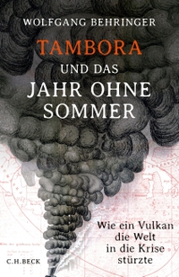 Buchcover: Wolfgang Behringer. Tambora und das Jahr ohne Sommer - Wie ein Vulkan die Welt in die Krise stürzte. C.H. Beck Verlag, München, 2015.