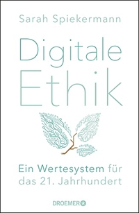 Cover: Sarah Spiekermann. Digitale Ethik - Ein Wertesystem für das 21. Jahrhundert. Droemer Knaur Verlag, München, 2019.