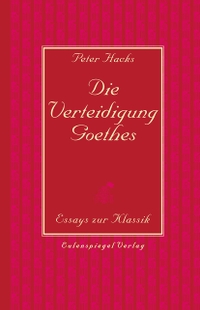 Buchcover: Peter Hacks. Die Verteidigung Goethes - Essays zur Klassik. Eulenspiegel Verlag, Berlin, 2024.